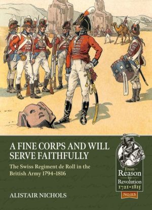 A Fine Corps and will Serve Faithfully - The Swiss Regiment de Roll in the