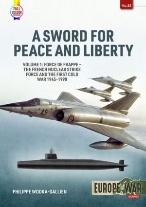A Sword for Peace and Liberty - Volume 1: Force de Frappe ÔÇô The French Nu
