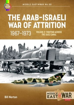 Arab-Israeli War of Attrition, 1967-1973 Volume 2 - Fighting Across the Sue