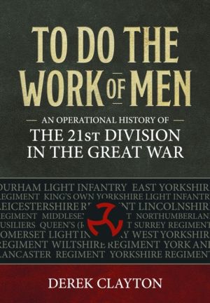To Do the Work of Men - An Operational History of the 21st Division in the