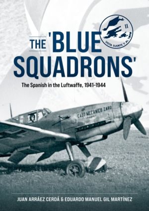The 'Blue Squadrons' - The Spanish in the Luftwaffe, 1941-1944
