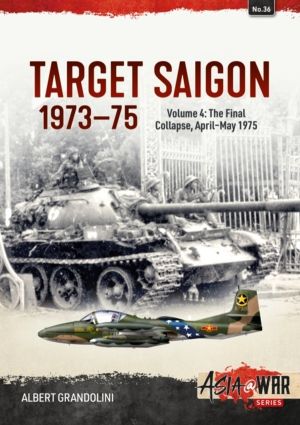 Target Saigon 1973-75 - Volume 4 - The Final Collapse, April-May 1975