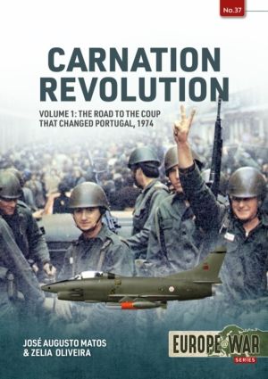 Carnation Revolution Volume 1 - The Road to the Coup that Changed Portugal,