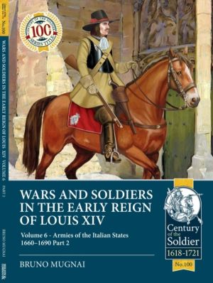 Wars and Soldiers in the Early Reign of Louis XIV - Volume 6 - Armies of th