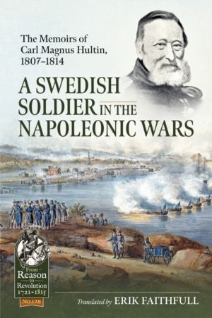 A Swedish Soldier in the Napoleonic Wars - The Memoirs of Carl Magnus Hulti