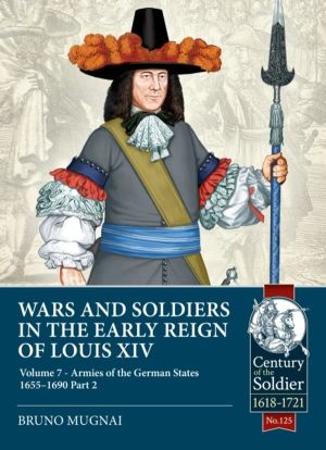 Wars and Soldiers in the Early Reign of Louis XIV Volume 7 Part 2 - German