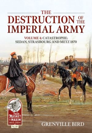 The Destruction of the Imperial Army - Volume 4: Catastrophe: Sedan, Strasb