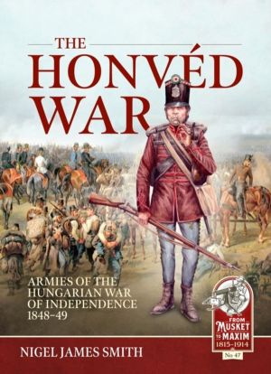 The Honved War - Armies of the Hungarian War of Independence 1848-49