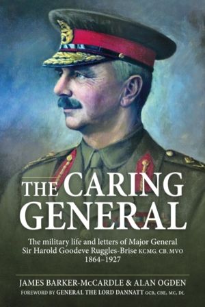 The Caring General - The military life and letters of Major General Sir Har