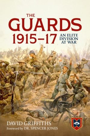 The Guards 1915-17 - An Elite Division at War