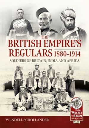 The British EmpireÔÇÖs Regulars 1880 - 1914 - The regular soldiers of the B