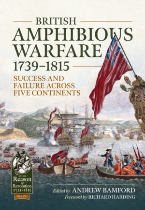 British Amphibious Warfare 1739-1815 - Success and Failure Across Five Cont