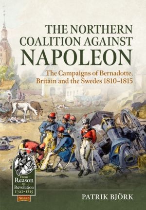 The Northern Coalition against Napoleon - The Campaigns of Bernadotte, Brit