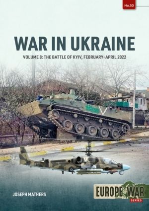 War in Ukraine Volume 8 - The Battle of Kyiv, February-April 2022