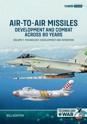 Air-to-Air Missiles, Development and Combat Across 80 Years Volume 1 - Tech