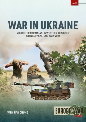 War in Ukraine Volume 10 - Ukrainian- & Western-Designed Artillery Systems,