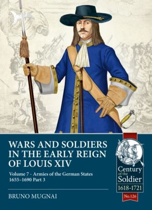 Wars and Soldiers in the Early Reign of Louis XIV Volume 7 Part 3 - Armies