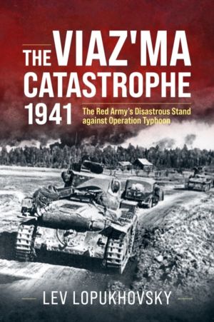 Viaz'ma Catastrophe 1941 - The Red Army's Disastrous Stand against Operatio