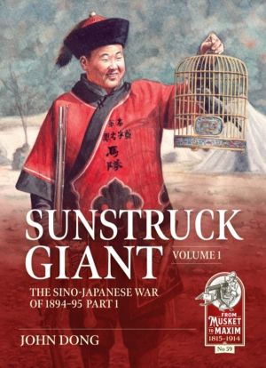 Sunstruck Giant Volume 1 - The Sino-Japanese War of 1894-95 Part 1