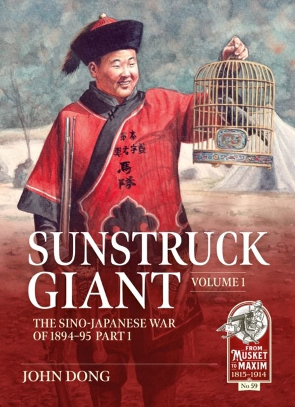 Sunstruck Giant Volume 1 - The Sino-Japanese War of 1894-95 Part 1
