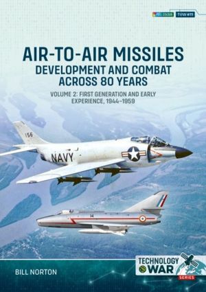 Air-to-Air Missiles Volume 2 - Development and Combat Across 80 Years. Firs