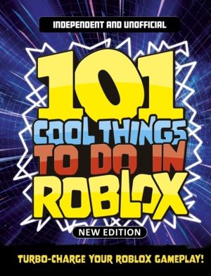101 Cool Things to Do in Roblox (Independent & Unofficial) - Packed Full of
