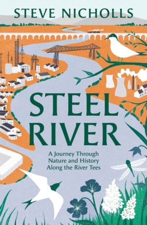 Steel River - Walking the Tees ÔÇô A Journey Through Nature in a Human Worl