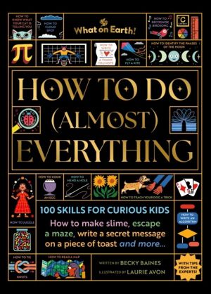 How to Do (Almost) Everything - 100 skills for curious kids: How to make sl