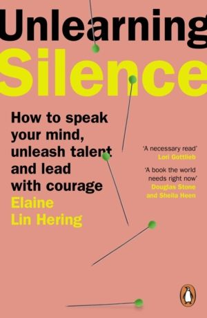 Unlearning Silence - How to speak your mind, unleash talent and lead with c