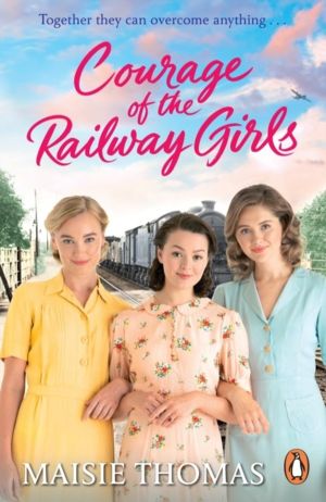 Courage of the Railway Girls - The new feel-good and uplifting WW2 historic