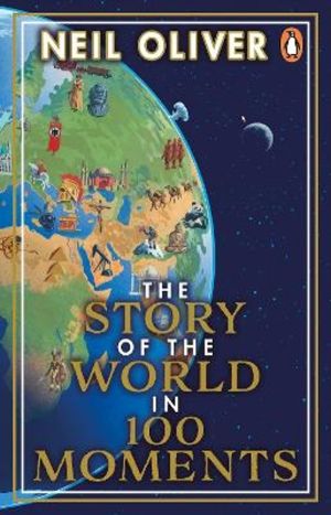 Story of the World in 100 Moments - Discover the stories that defined human