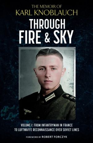 Through Fire and Sky - From Infantryman in France to Luftwaffe Reconnaissan