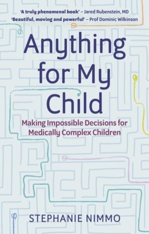 Anything for My Child - Making Impossible Decisions for Medically Complex C