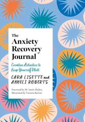 Anxiety Recovery Journal - Creative Activities to Keep Yourself Well