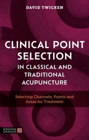 Clinical Point Selection in Classical and Traditional Acupuncture - Selecti