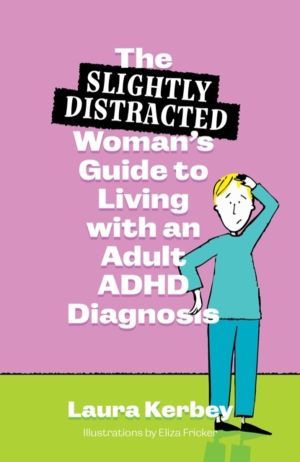 (Slightly Distracted) WomanÔÇÖs Guide to Living with an Adult ADHD Diagnosi