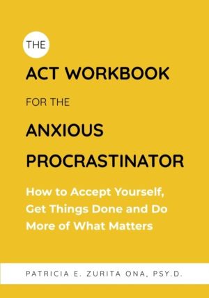 ACT Workbook for the Anxious Procrastinator - How to Accept Yourself, Get T