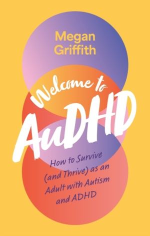Welcome to AuDHD - How to Survive (and Thrive) as an Adult with Autism and