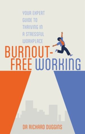 Burnout-Free Working - Your Expert Guide to Thriving in a Stressful Workpla