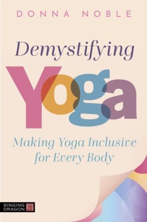 Demystifying Yoga - Making Yoga Inclusive for Every Body