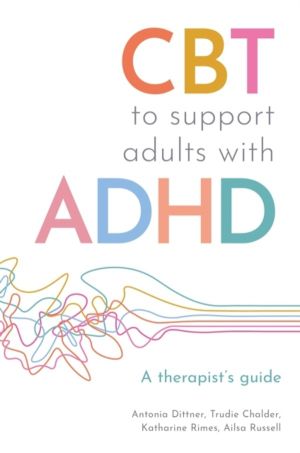CBT to Support Adults with ADHD - A Therapist's Guide