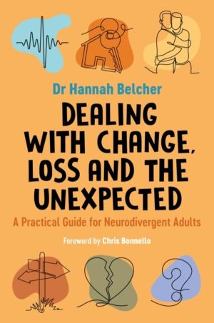 Dealing with Change, Loss and the Unexpected - A Practical Guide for Neurod