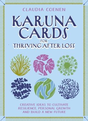 Karuna Cards for Thriving After Loss - Creative Ideas to Cultivate Resilien