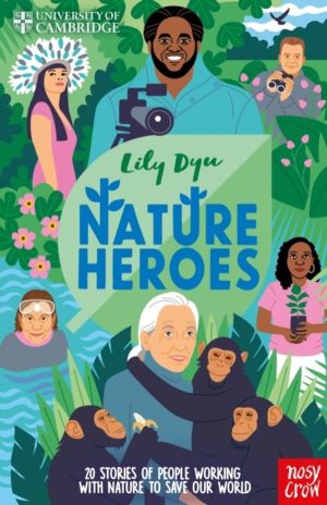 University of Cambridge: Nature Heroes - Twenty Stories of People Working w