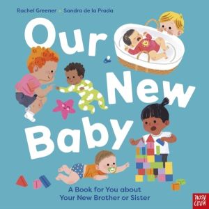 Our New Baby - A Book for You about Your New Brother or Sister