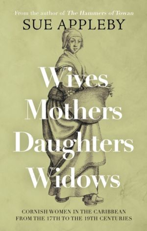 Wives - Mothers - Daughters - Widows - Cornish Women in the Caribbean from