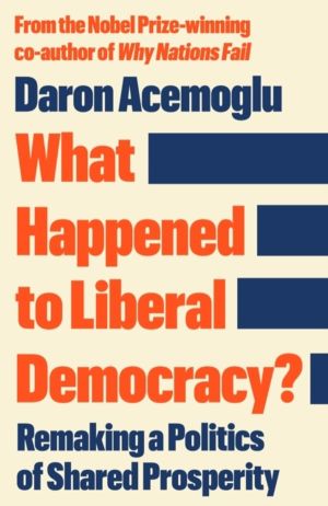 What Happened to Liberal Democracy? - Remaking a Politics of Shared Prosper