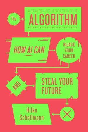 Algorithm - How AI Can Hijack Your Career and Steal Your Future