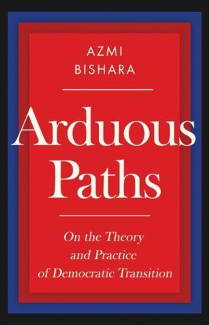 Arduous Paths - On the Theory and Practice of Democratic Transition