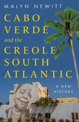Cabo Verde and the Creole South Atlantic - A New History